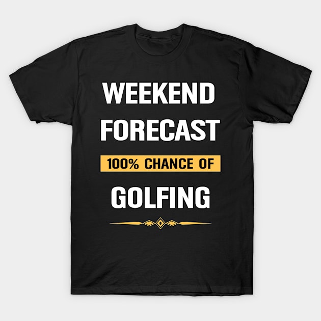 Weekend Forecast Golfing Golf Golfer T-Shirt by Happy Life